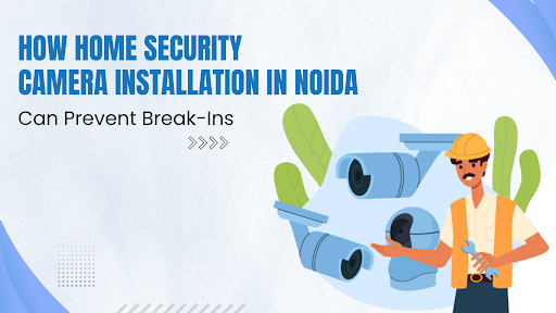 Home Security Camera Installation in Noida
