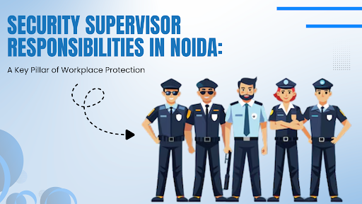 Security Supervisor Responsibilities in Noida