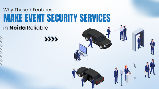 7 Features Make Event Security Services in Noida