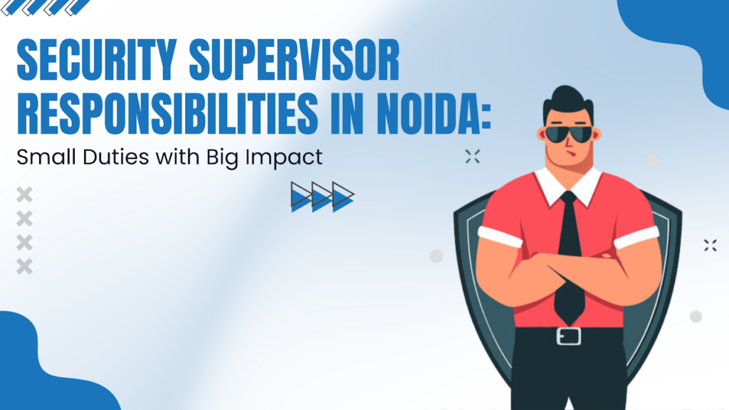 Security Supervisor Responsibilities in Noida