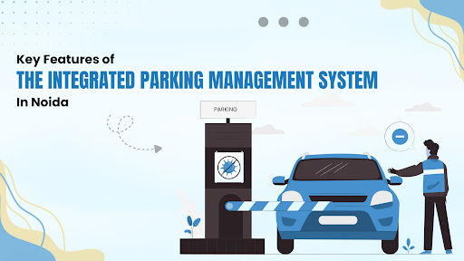 Integrated Parking Management System in Noida
