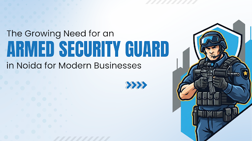 Armed Security Guard in Noida for Modern Businesses