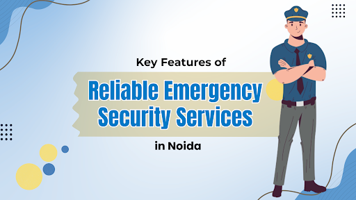Reliable Emergency Security Services in Noida