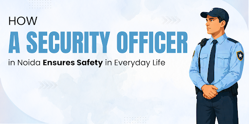 How a Security Officer in Noida